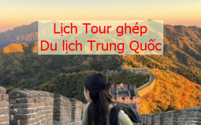 Lịch khởi hành tour ghép du lịch Trung Quốc từ Đà Nẵng