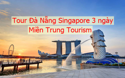 Tour Đà Nẵng Singapore 3 ngày 2 đêm