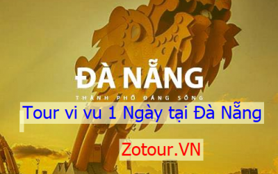 TOUR GHÉP ĐÀ NẴNG 1 NGÀY ĐÓN TRẢ TẠI ĐÀ NẴNG